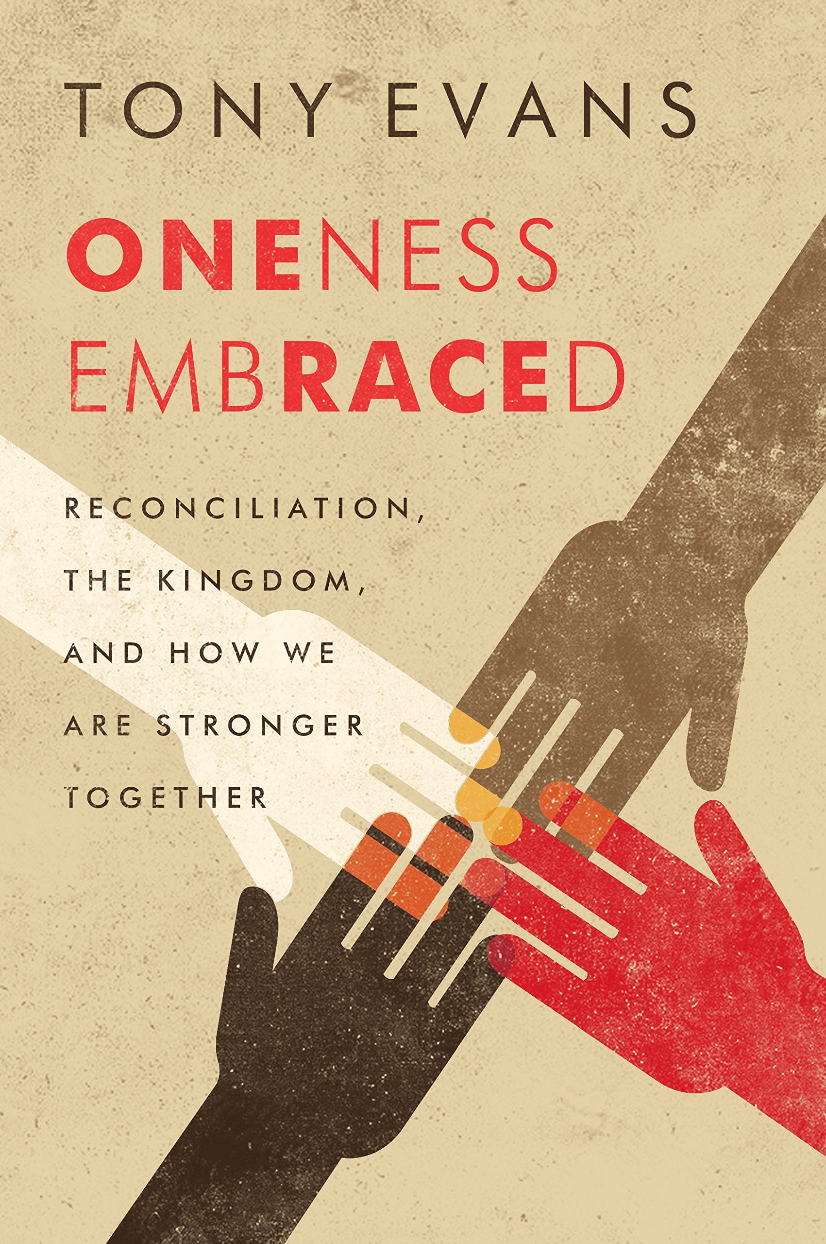 Oneness Embraced: Reconciliation, the Kingdom, and How We Are Stronger Together book