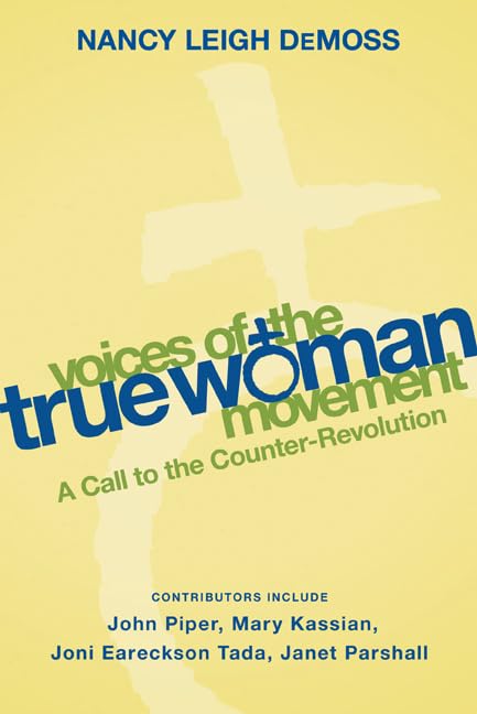 Voices of the True Woman Movement: A Call to the Counter-Revolution (True Woman) Books