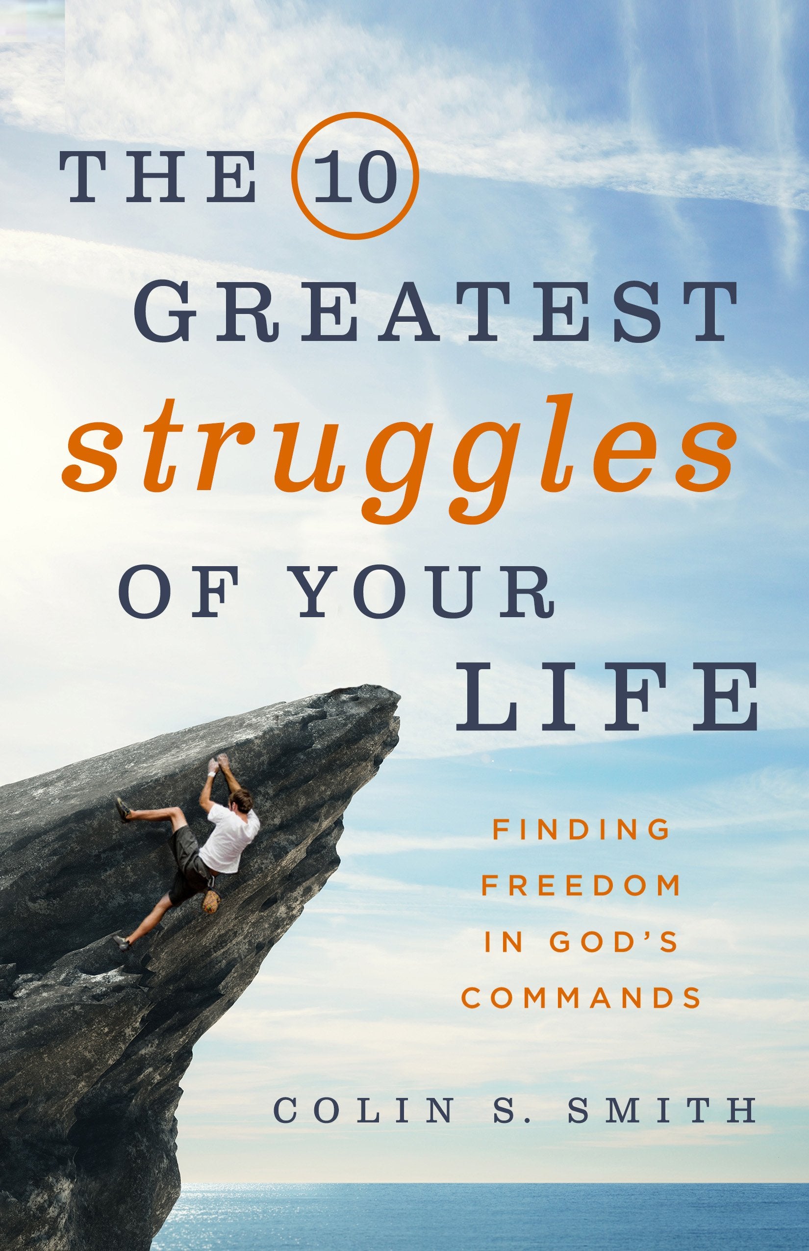 The 10 Greatest Struggles of Your Life: Finding Freedom in God's Commands Social Sciences