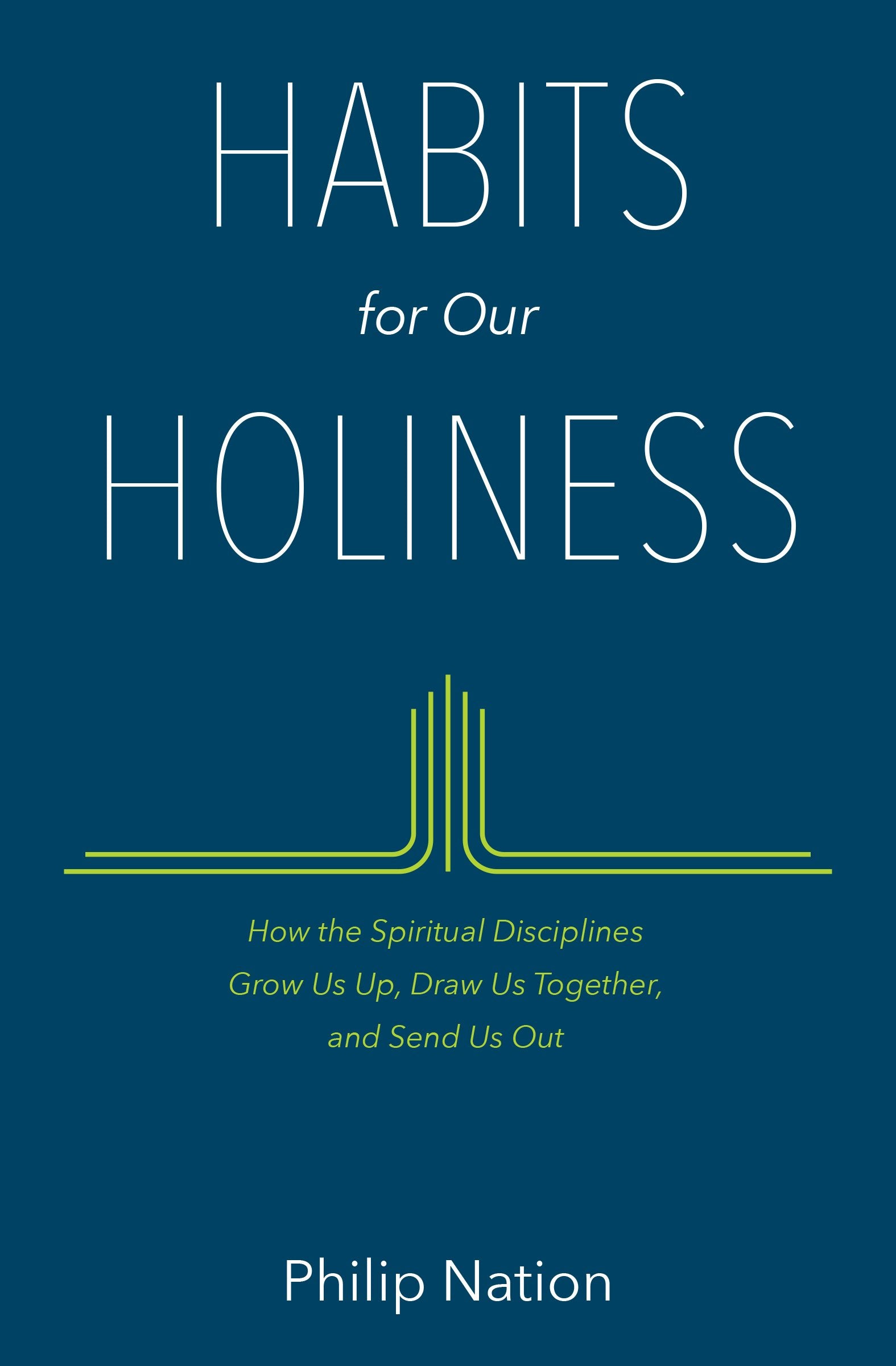 Habits for Our Holiness: How the Spiritual Disciplines Grow Us Up, Draw Us Together, and Send Us Out Social Sciences
