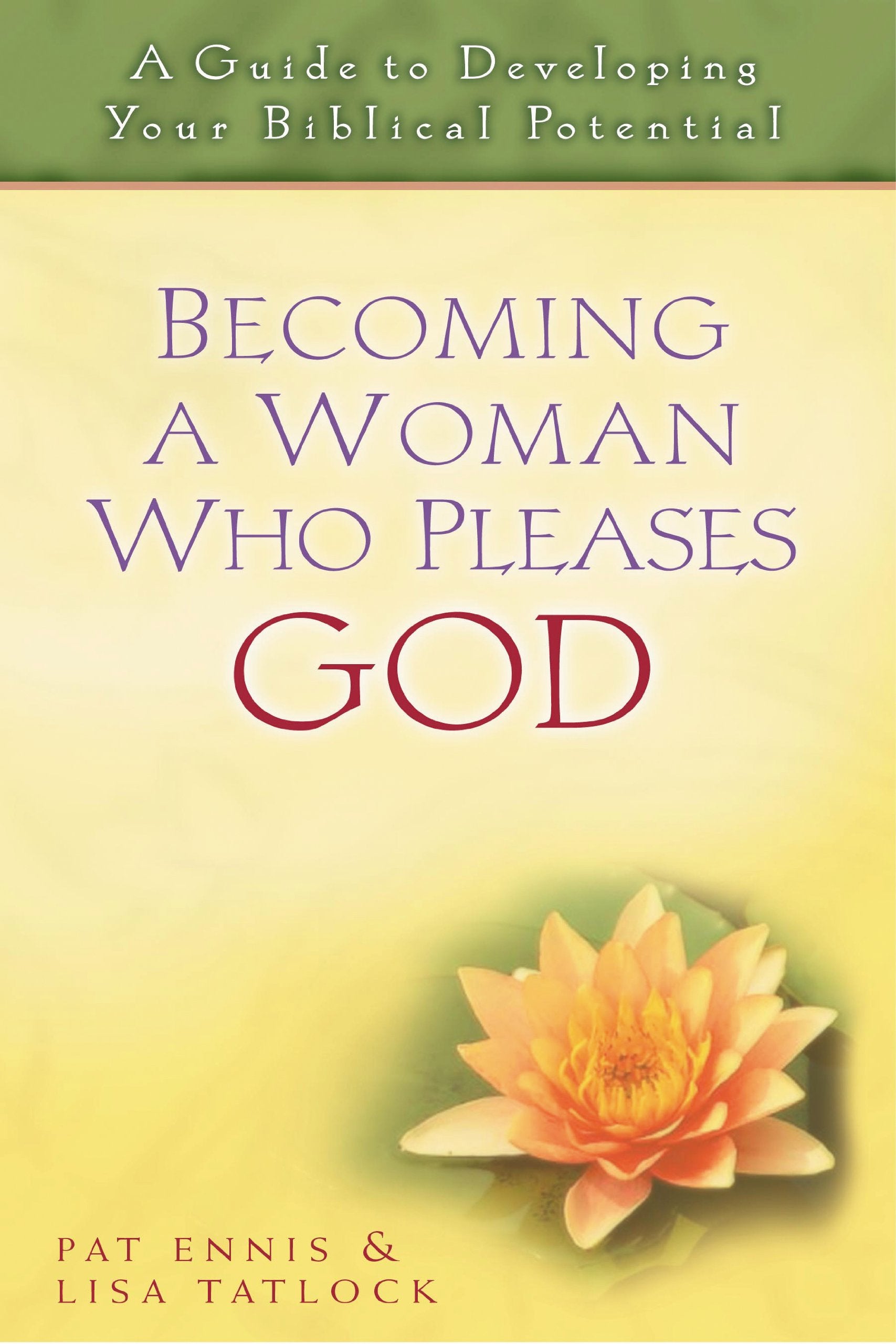 Becoming a Woman Who Pleases God: A Guide to Developing Your Biblical Potential Social Sciences
