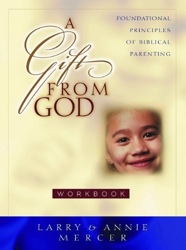 A Gift from God: Foundational Principles of Biblical Parenting Parents & Children
