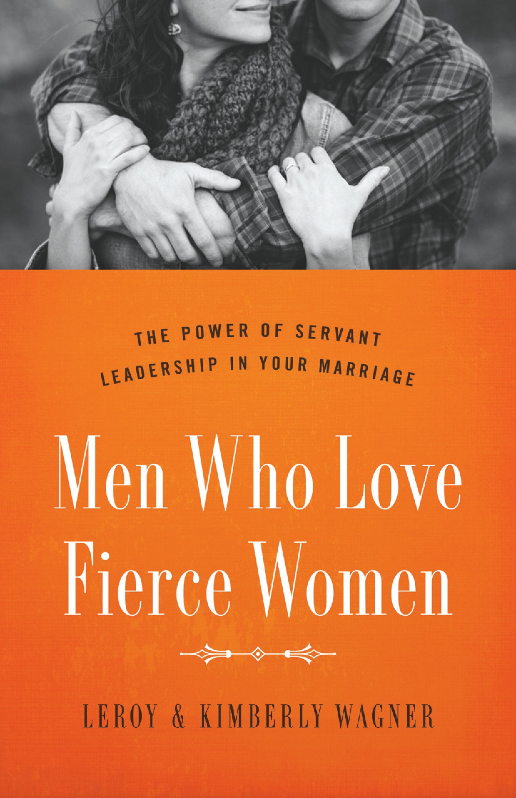 MEN WHO LOVE FIERCE WOMEN: The Power of Servant Leadership in Your Marriage Social Sciences