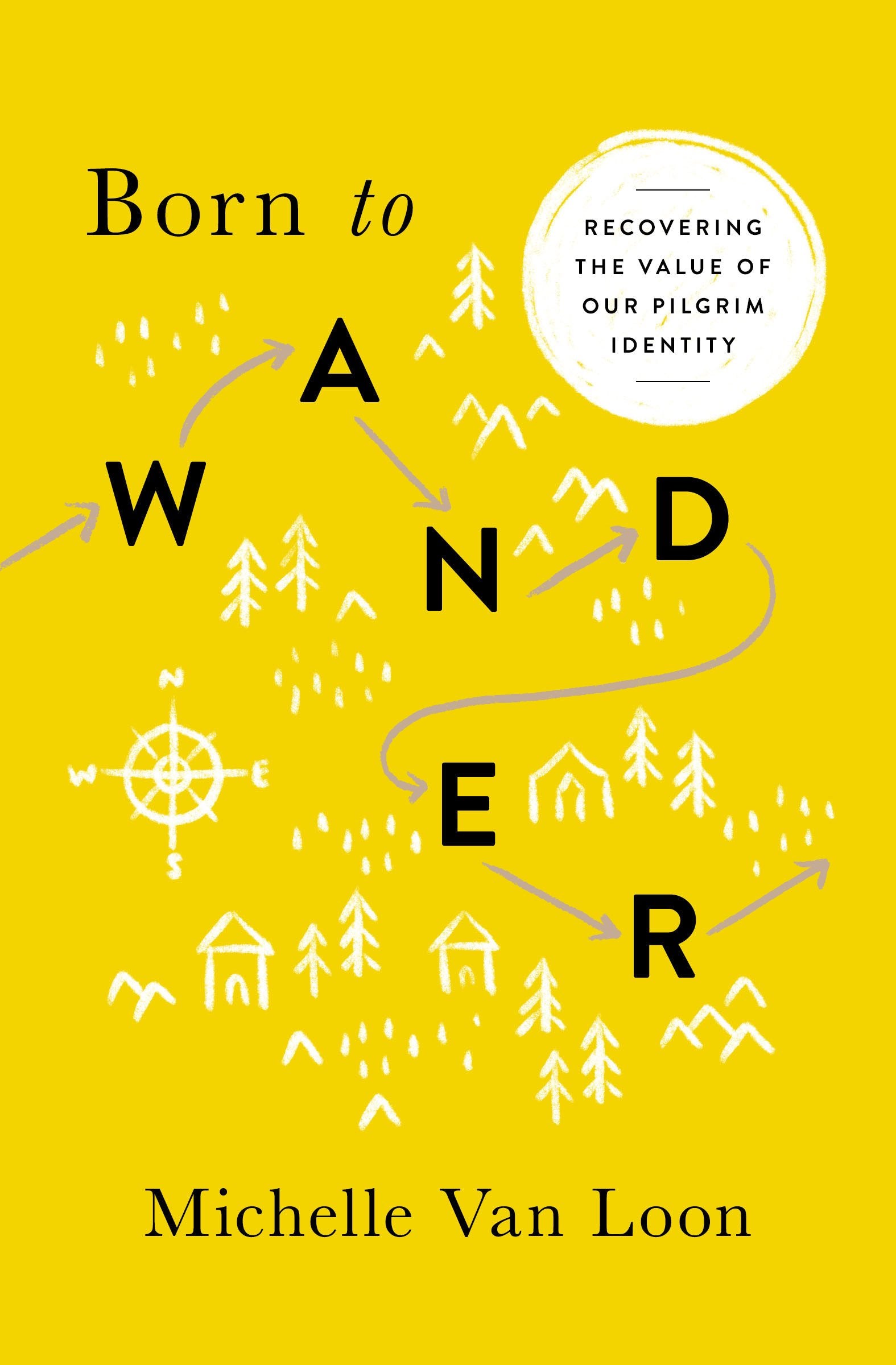 Born to Wander: Recovering the Value of Our Pilgrim Identity Books