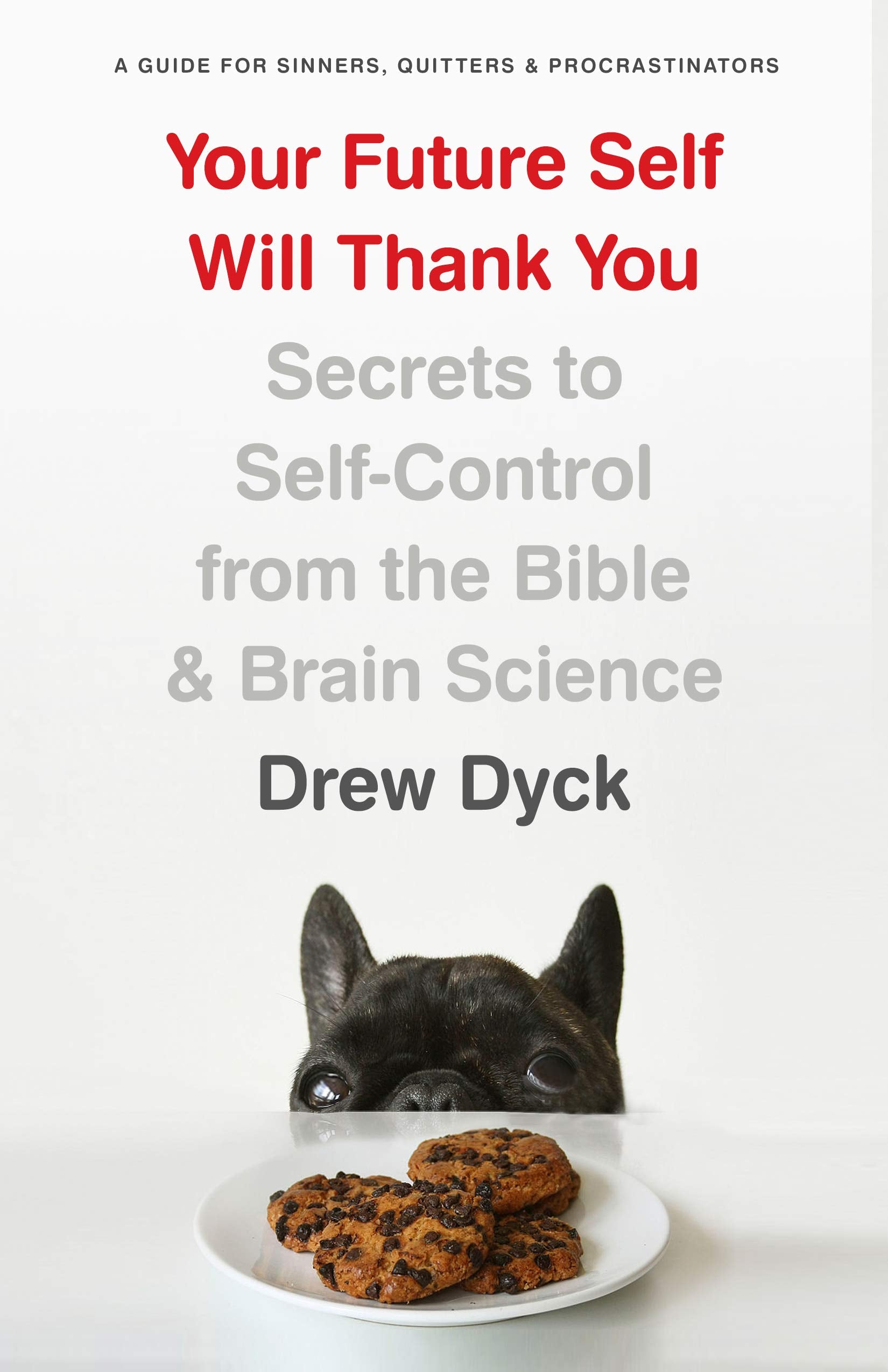 Your Future Self Will Thank You: Secrets to Self-Control from the Bible and Brain Science (A Guide for Sinners, Quitters, and Procrastinators) Business, Finance & Career