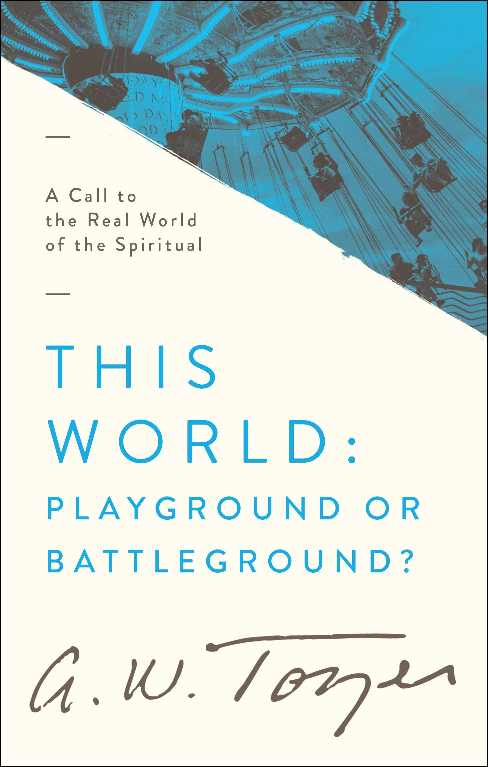 This World: Playground or Battleground?: A Call to the Real World of the Spiritual Social Sciences