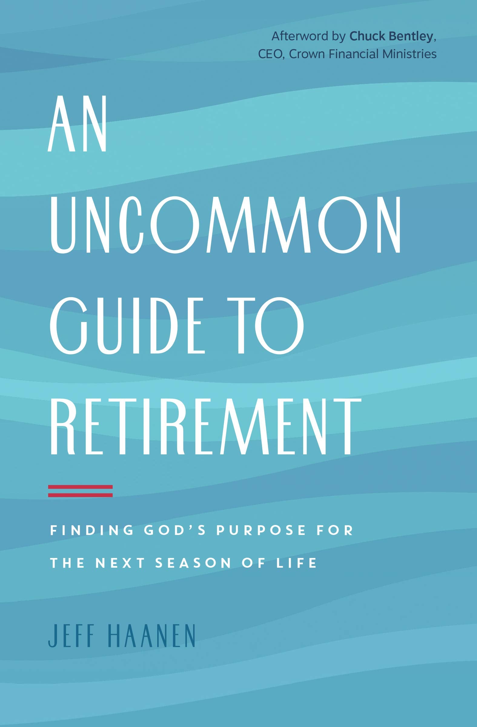 An Uncommon Guide to Retirement: Finding God's Purpose for the Next Season of Life Business, Finance & Career