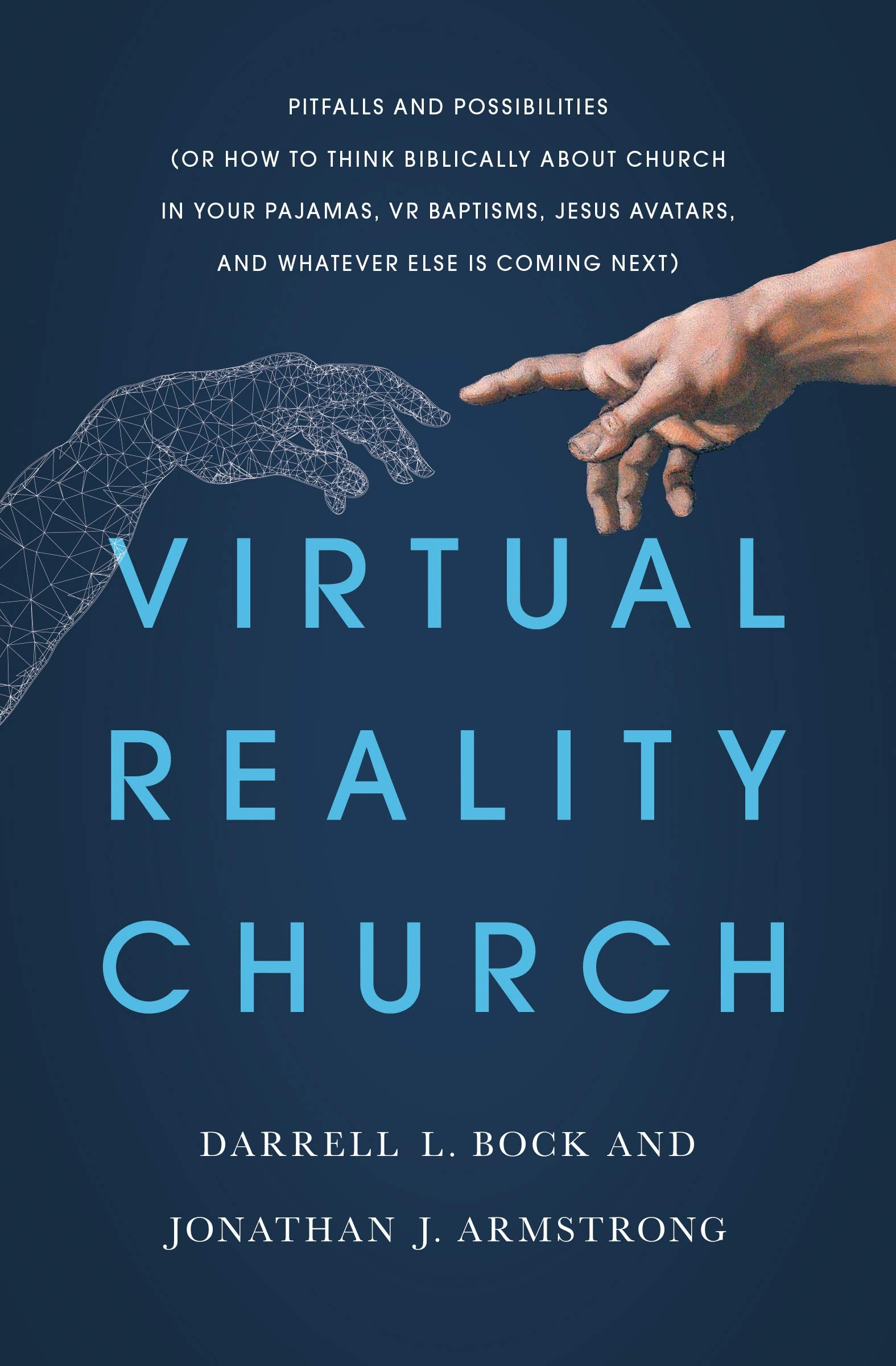Virtual Reality Church: Pitfalls and Possibilities or How to Think Biblically About Church in Your Pajamas, Vr Baptisms, Jesus Avatars, and Whatever Else Is Coming Next Religion & Esotericism