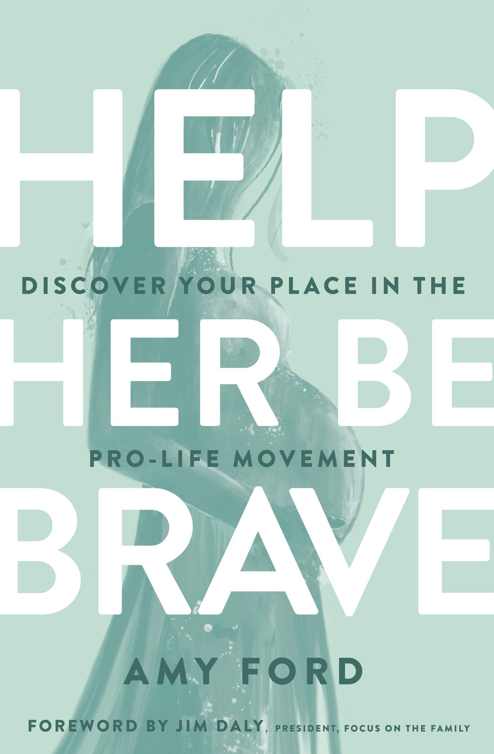Help Her Be Brave: Discover Your Place in the Pro-life Movement Philosophy