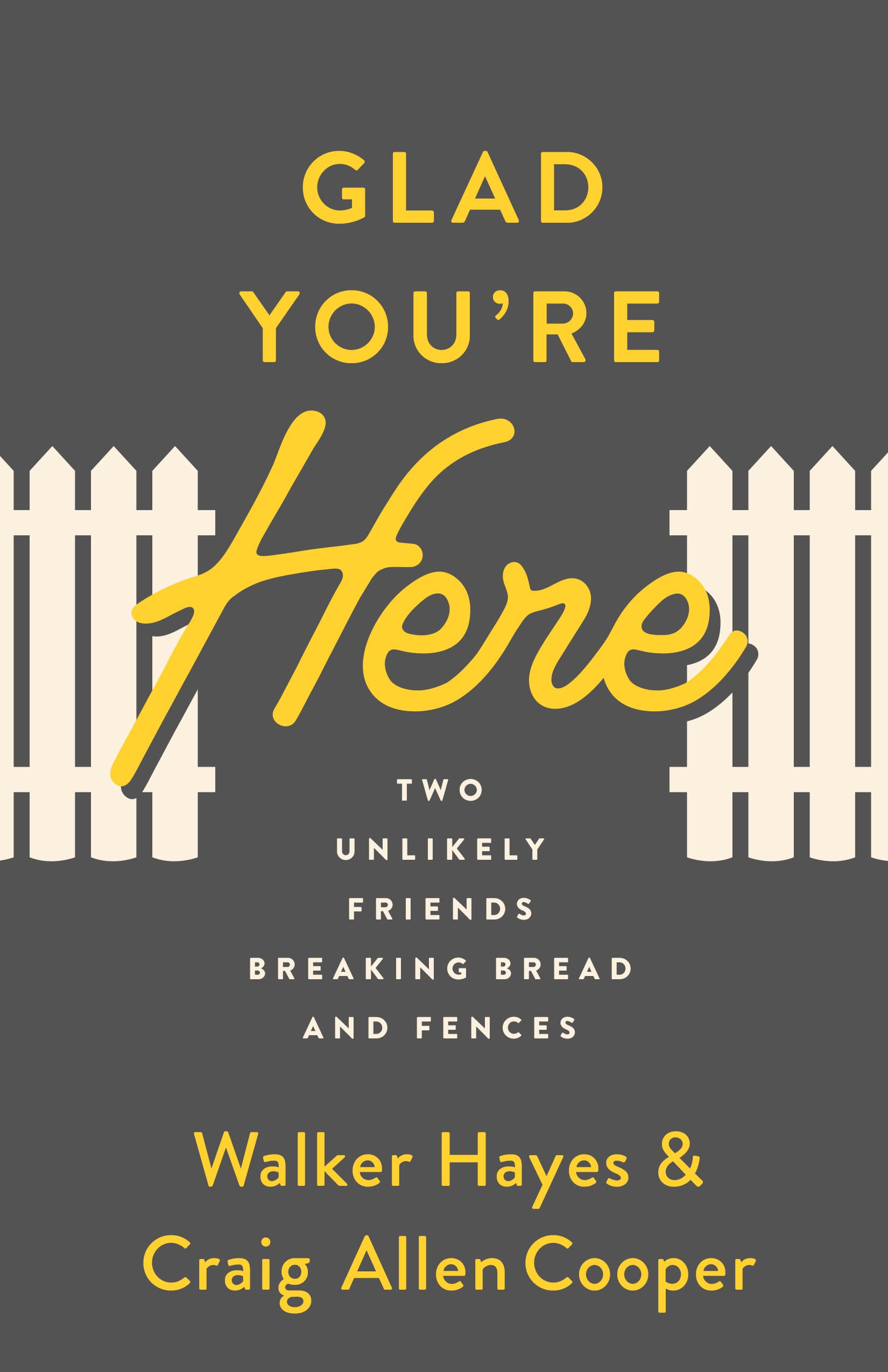 Glad You're Here: Two Unlikely Friends Breaking Bread and Fences Partnership & Love