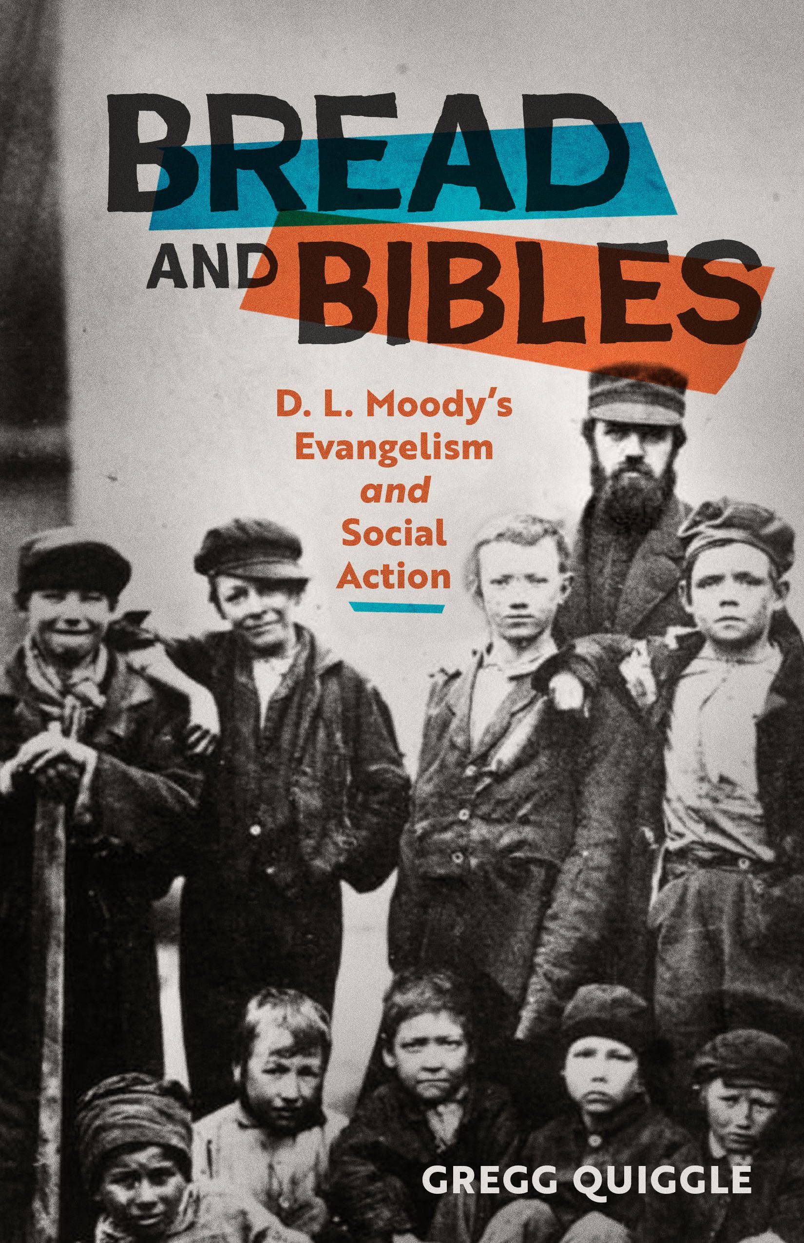 Bread and Bibles: D.L. Moody's Evangelism and Social Action Politics & Society