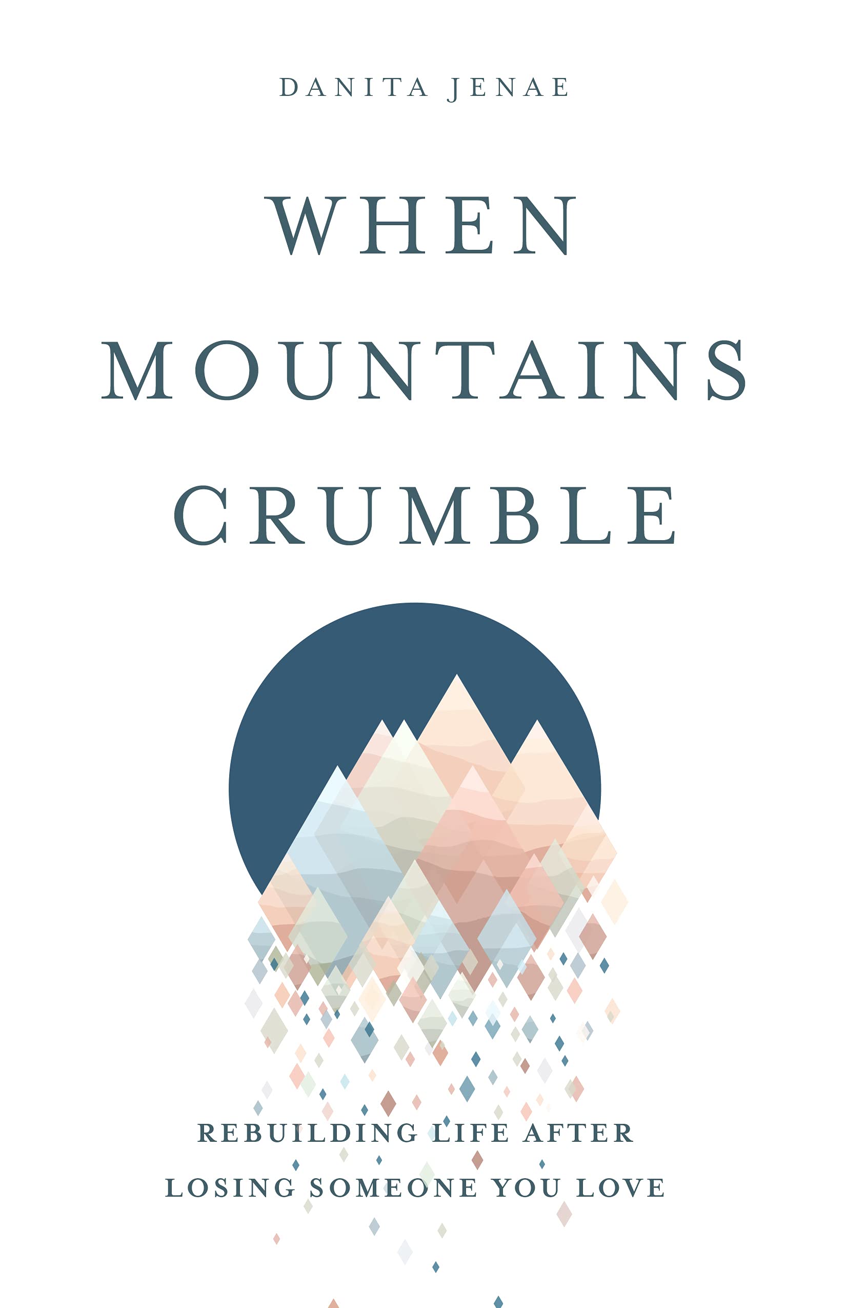 When Mountains Crumble: Rebuilding Your Life After Losing Someone You Love Death & Mourning