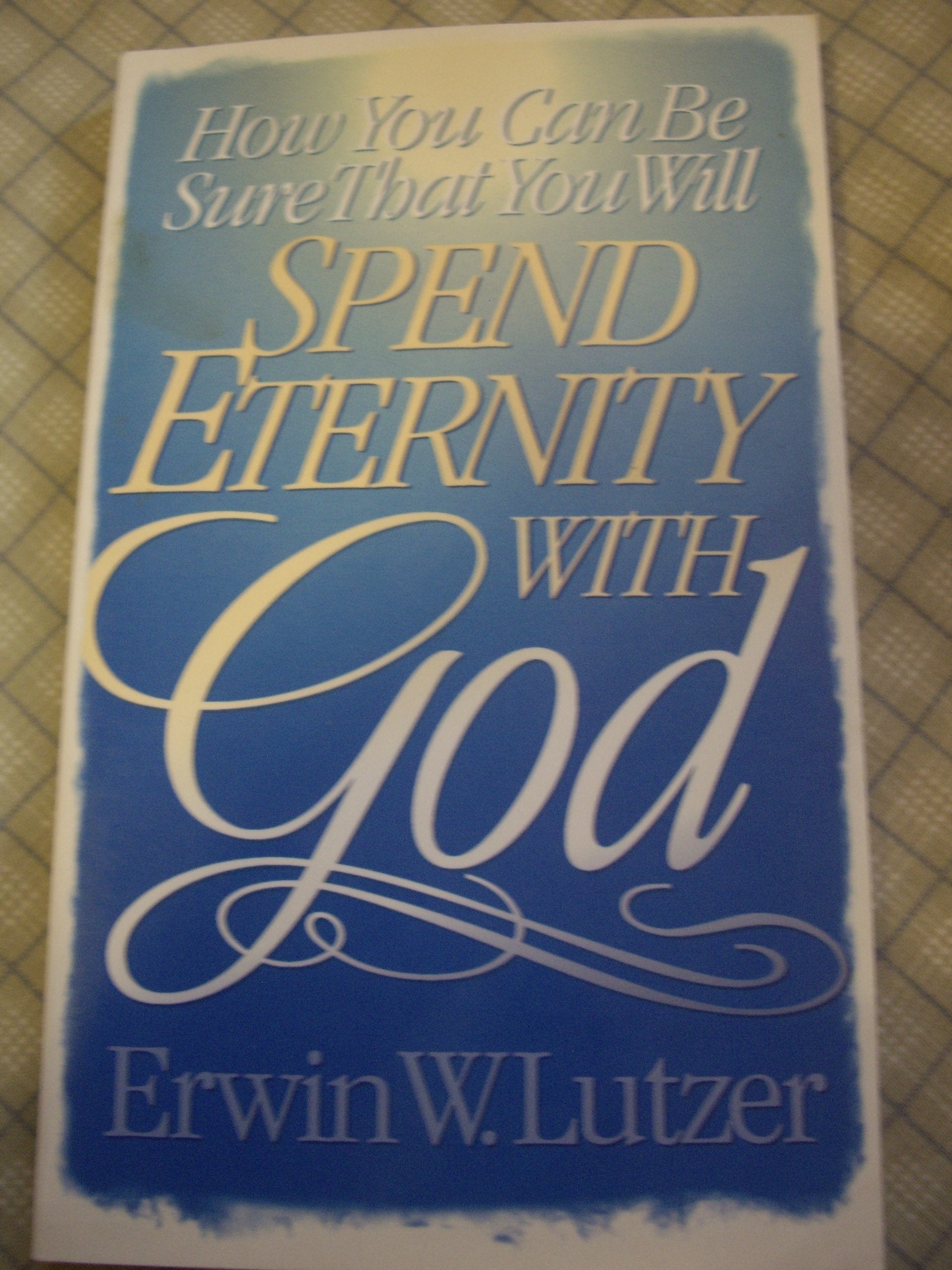 How You Can Be Sure That You Will Spend Eternity With God Religion & Esotericism