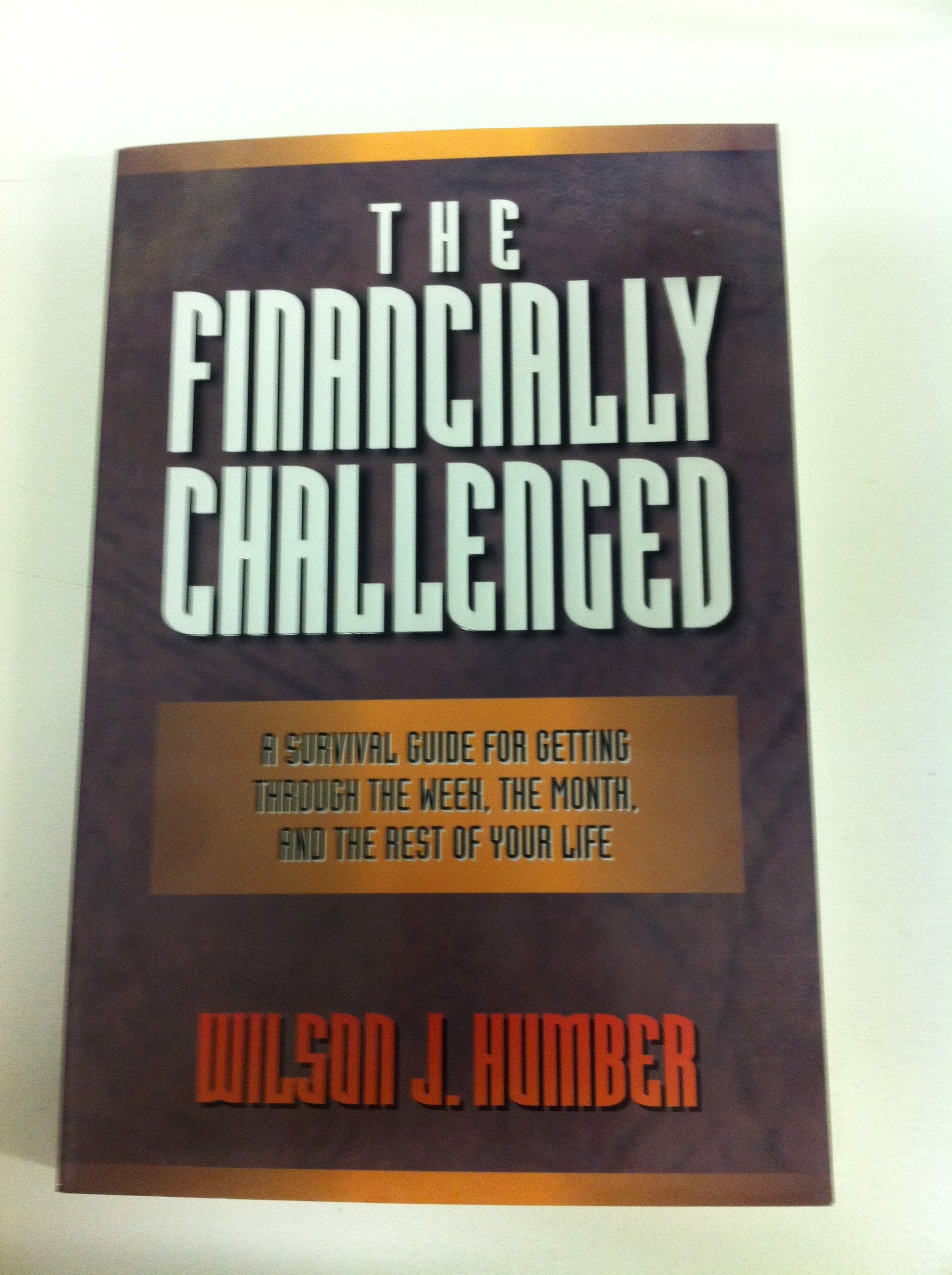 The Financially Challenged: A Survival Guide for Getting Through the Week, the Month, and the Rest of Your Life Business, Finance & Career