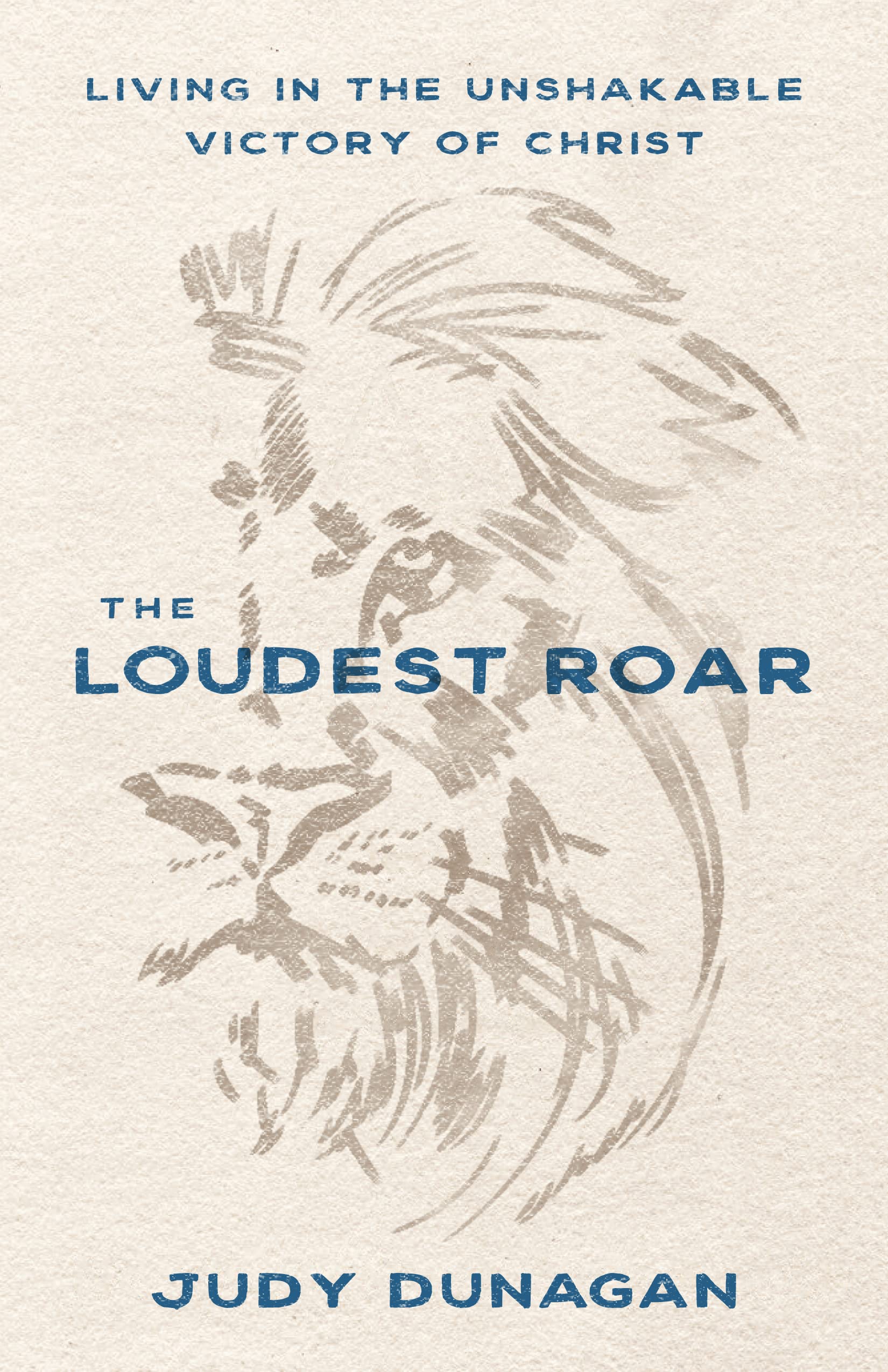 The Loudest Roar: Living in the Unshakable Victory of Christ Religion & Esotericism