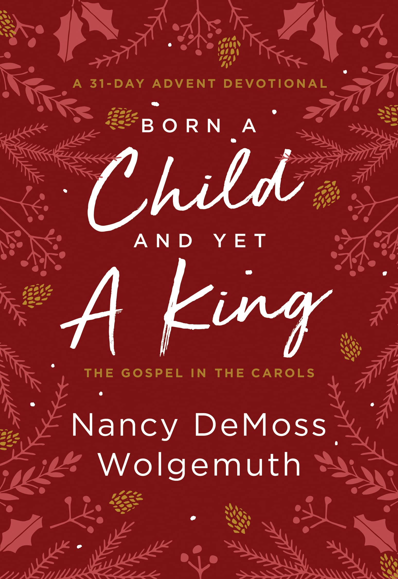 Born a Child and Yet a King: The Gospel in the Carols; A 31-Day Advent Devotional Religion & Esotericism