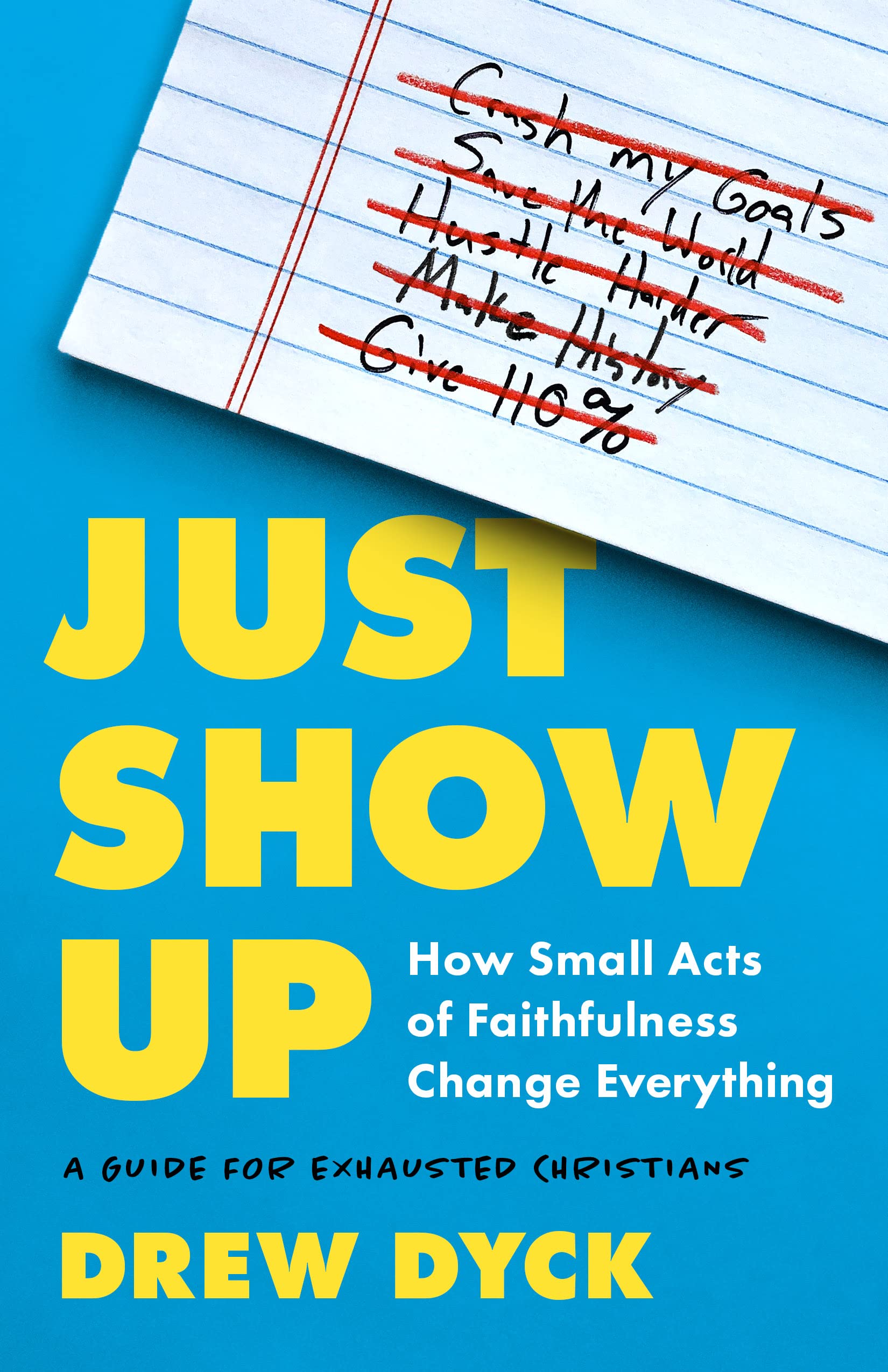Just Show Up: How Small Acts of Faithfulness Change Everything: a Guide for Exhausted Christians Religion & Esotericism