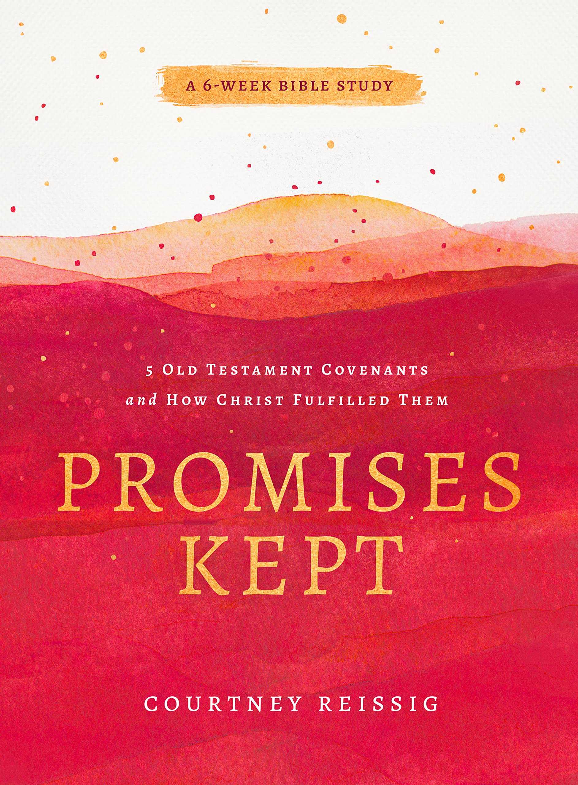 Promises Kept: 5 Old Testament Covenants and How Christ Fulfilled Them: 6-week Bible Study Religion & Esotericism