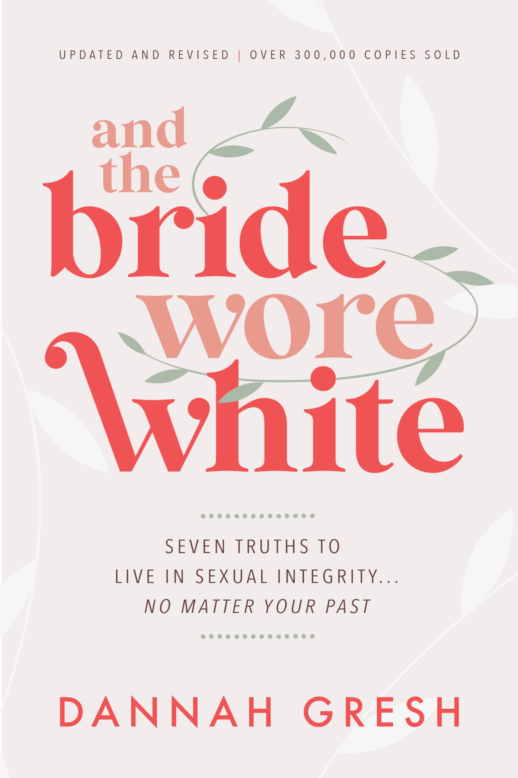 And the Bride Wore White: Seven Truths to Live in Sexual Integrity . . . No Matter Your Past Eroticism