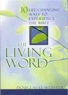 The Living Word: Ten Life-Changing Ways to Experience the Bible: 10 Life-Changing Ways to Experience the Bible Religion & Esotericism