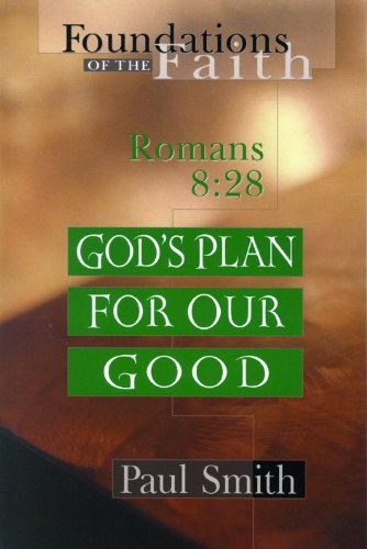 God's Plan for Our Good: Romans 8:28 (Foundations of the Faith: Romans 8: 28) Religion & Esotericism