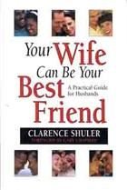 Your Wife Can Be Your Best Friend: A Practical Guide for Husbands Partnership & Love