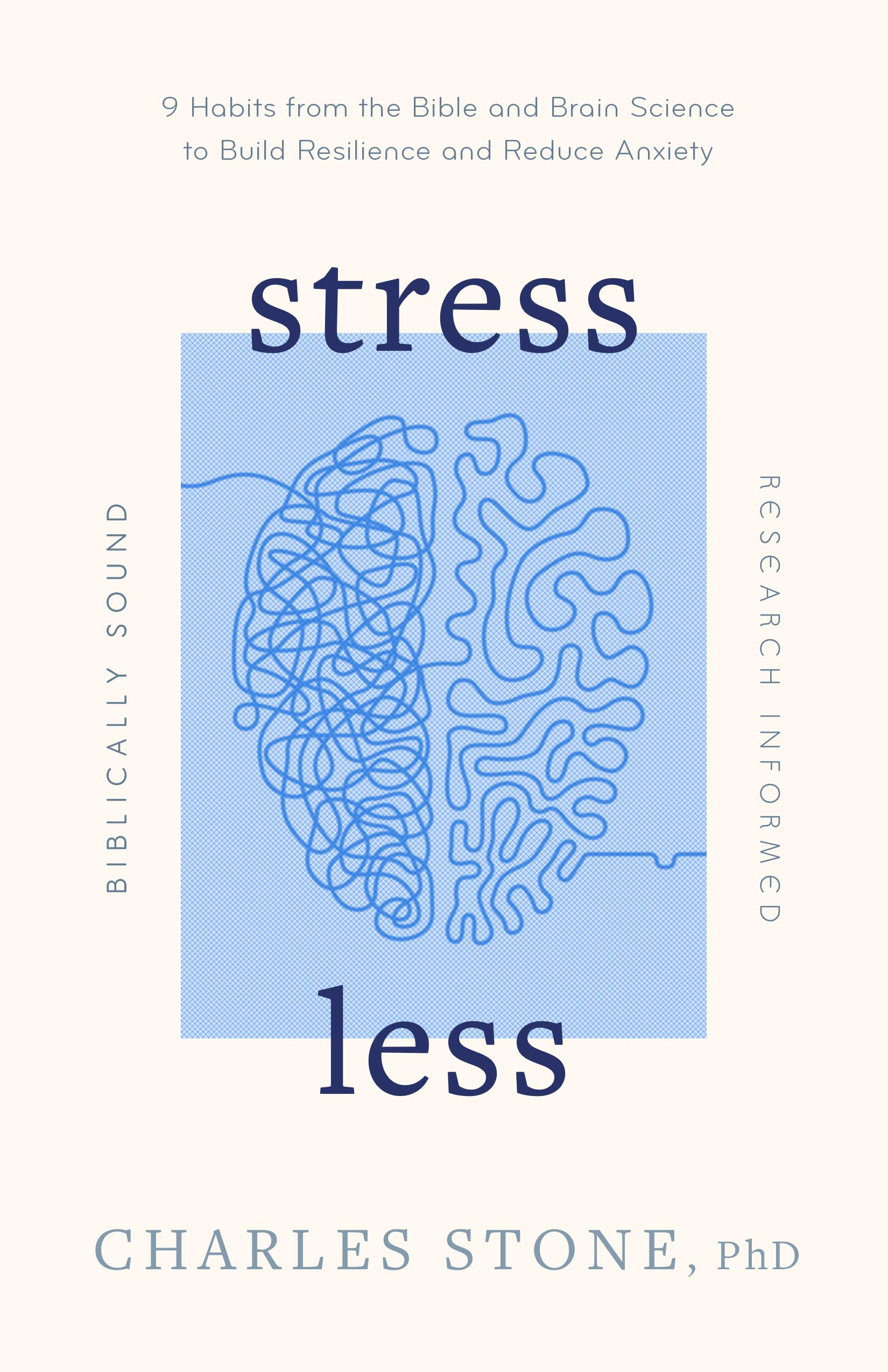 Stress Less: 9 Habits from the Bible and Brain Science to Build Resilience and Reduce Anxiety; Biblically Sound; Research Informed Religion & Esotericism