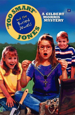 Too Smart Jones and the Buried Jewels: A Gilbert Morris Mystery (Too Smart Jones Series, 2) Novels & Short Stories