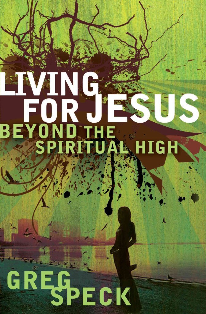 Living For Jesus Beyond The Spiritual High book