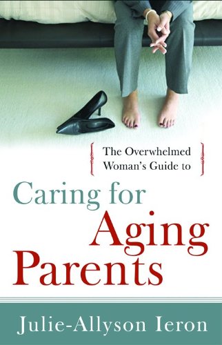 The Overwhelmed Woman's Guide to Caring for Aging Parents book