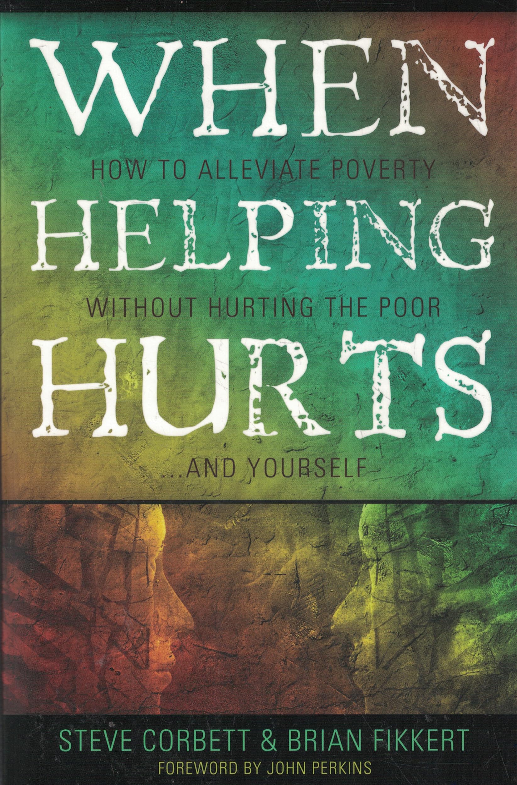 When Helping Hurts: Alleviating Poverty Without Hurting the Poor. . .and Yourself: How to Alleviate Poverty Without Hurting the Poor... and Yourself Religion & Esotericism