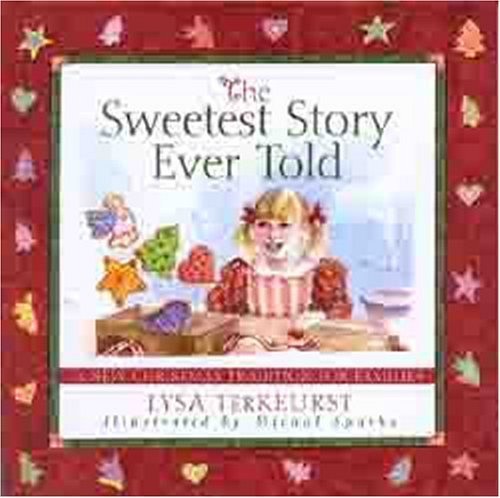 The Sweetest Story Ever Told: A New Christmas Tradition for Families book