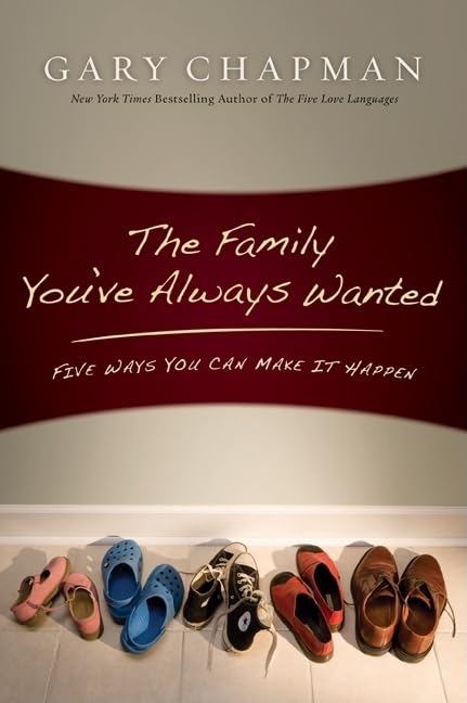 The Family You've Always Wanted: Five Ways You Can Make It Happen Learning & Reference