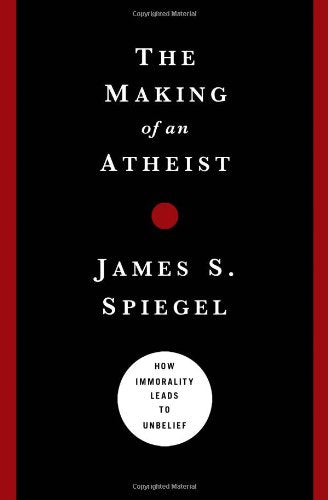 The Making of an Atheist: How Immorality Leads to Unbelief book