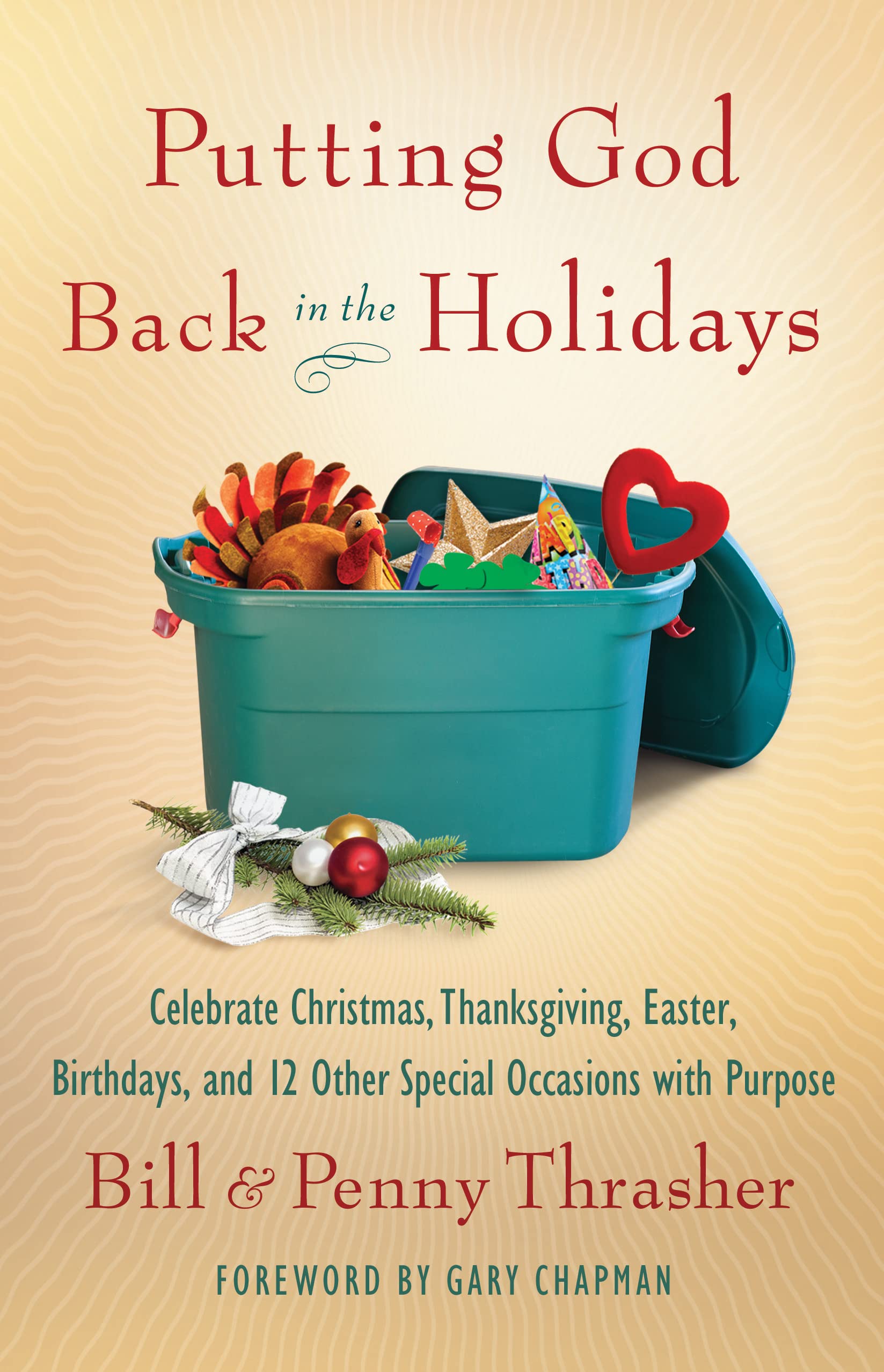 Putting God Back in the Holidays: Celebrate Christmas, Thanksgiving, Easter, Birthdays, and 12 Other Special Occasions with Purpose Social Sciences