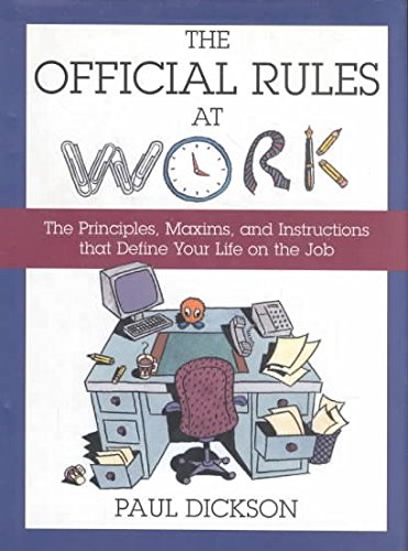 The Official Rules at Work: The Principles, Maxims, and Instructions That Define Your Life on the Job Contemporary literature
