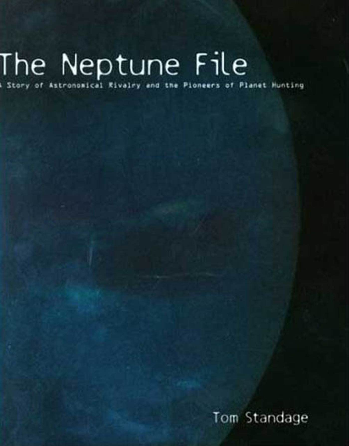 The Neptune File: A Story of Astronomical Rivalry and the Pioneers of Planet Hunting Natural Sciences
