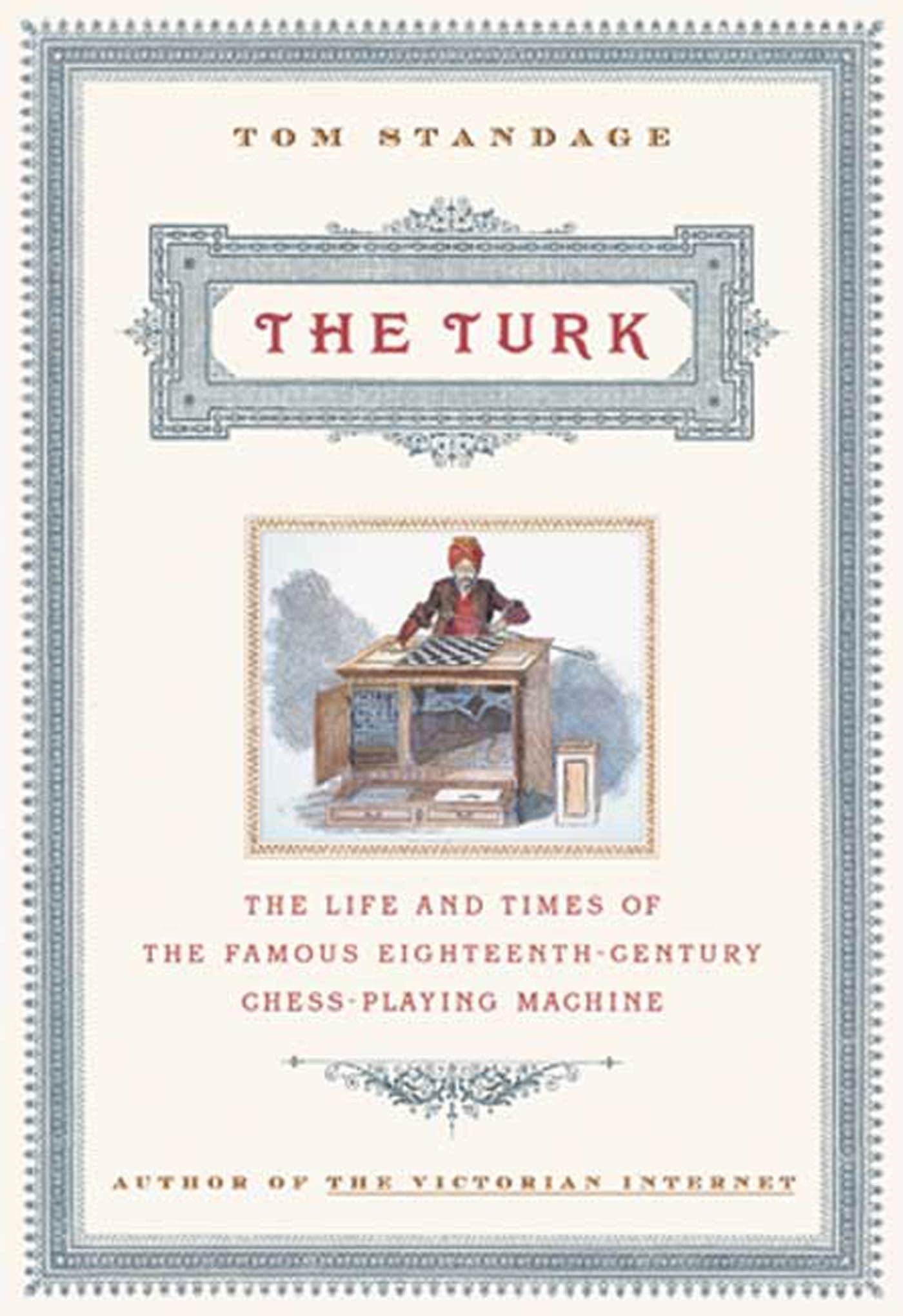 The Turk: The Life and Times of the Famous Eighteenth-Century Chess-Playing Machine Business & Technology