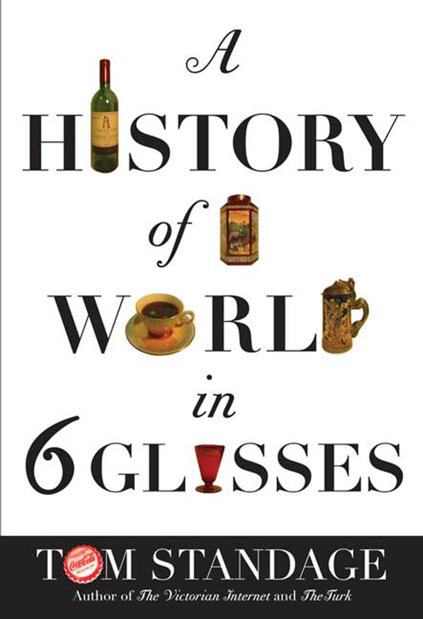 The History Of The World In Six Glasses Business & Technology