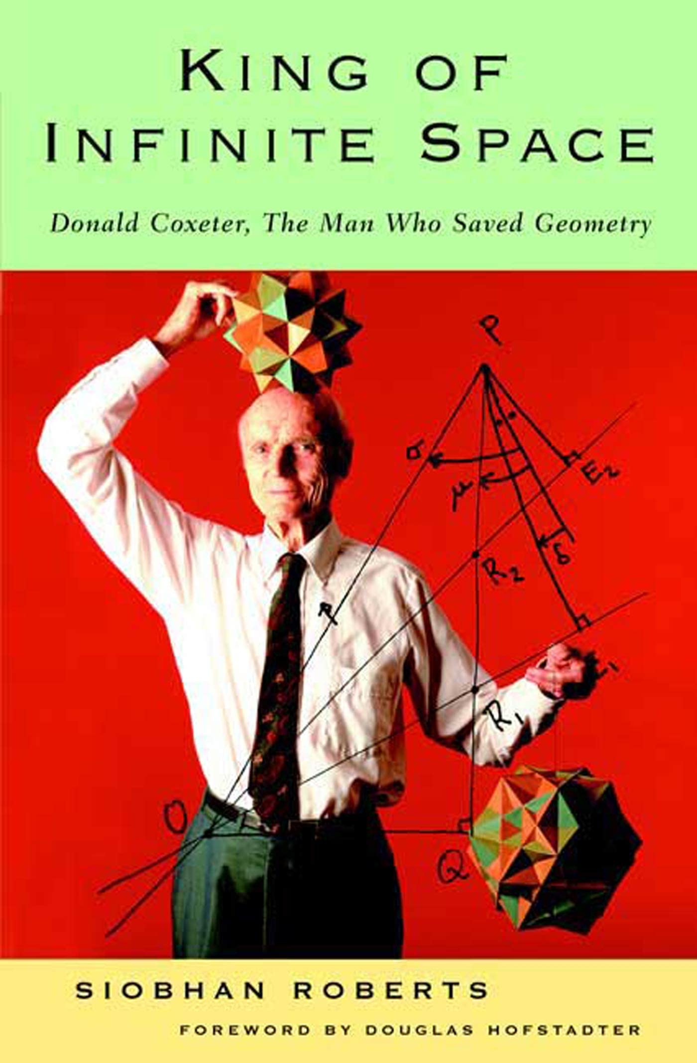 The King of Infinite Space: Donald Coxeter, the Man Who Saved Geometry book