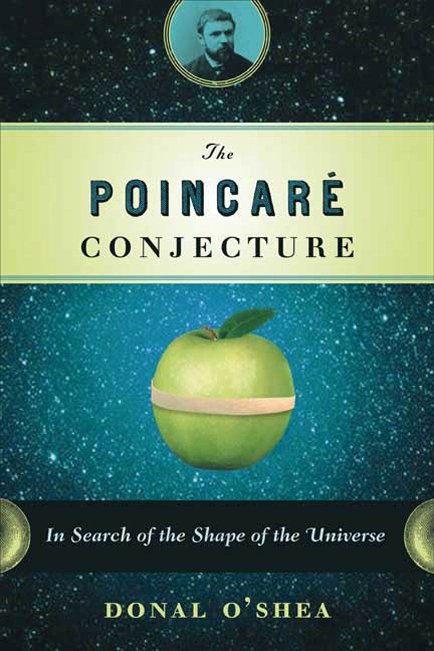 The Poincaré Conjecture: In Search of the Shape of the Universe Mathematics