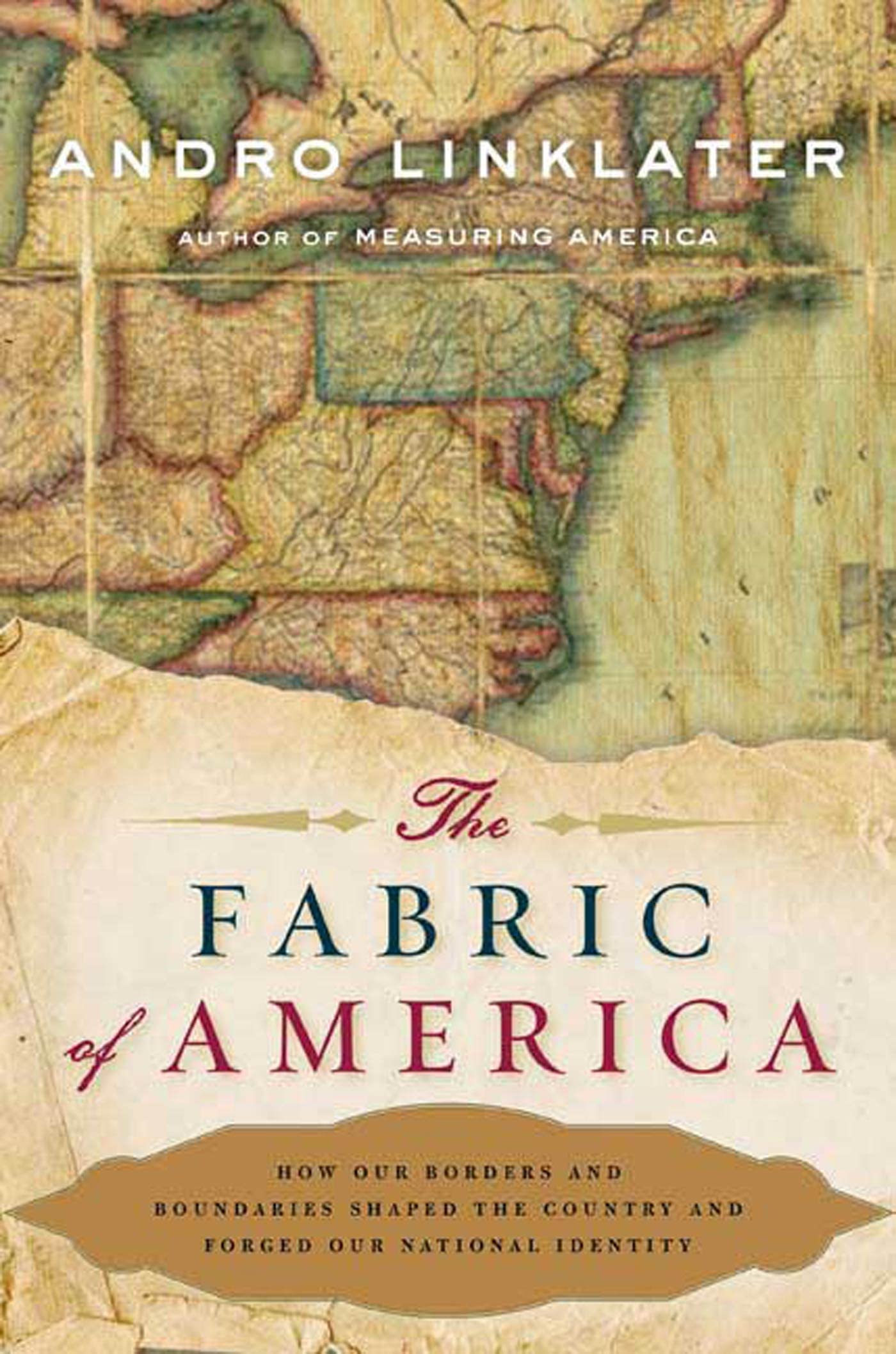 The Fabric of America: How Our Borders and Boundaries Shaped the Country and Forged Our National Identity Politics & History