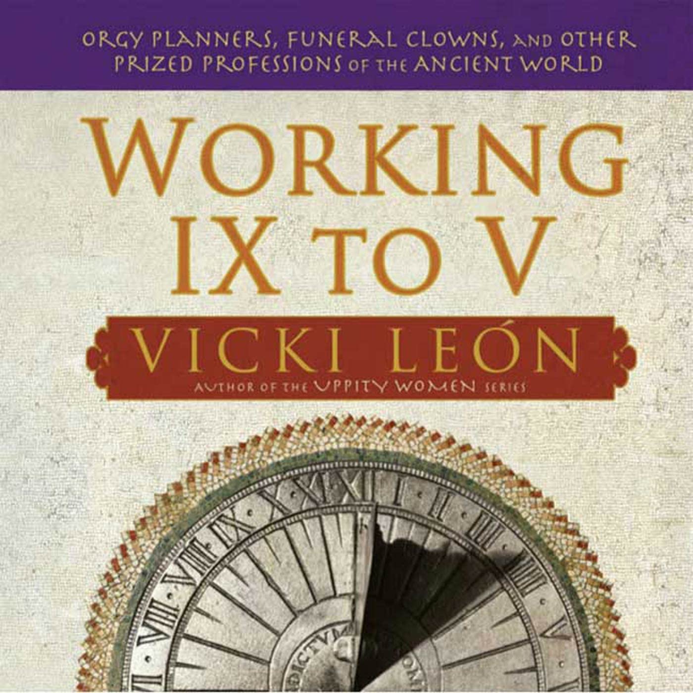 Working IX to V: Orgy Planners, Funeral Clowns and Other Prized Professions of the Ancient World Politics & History