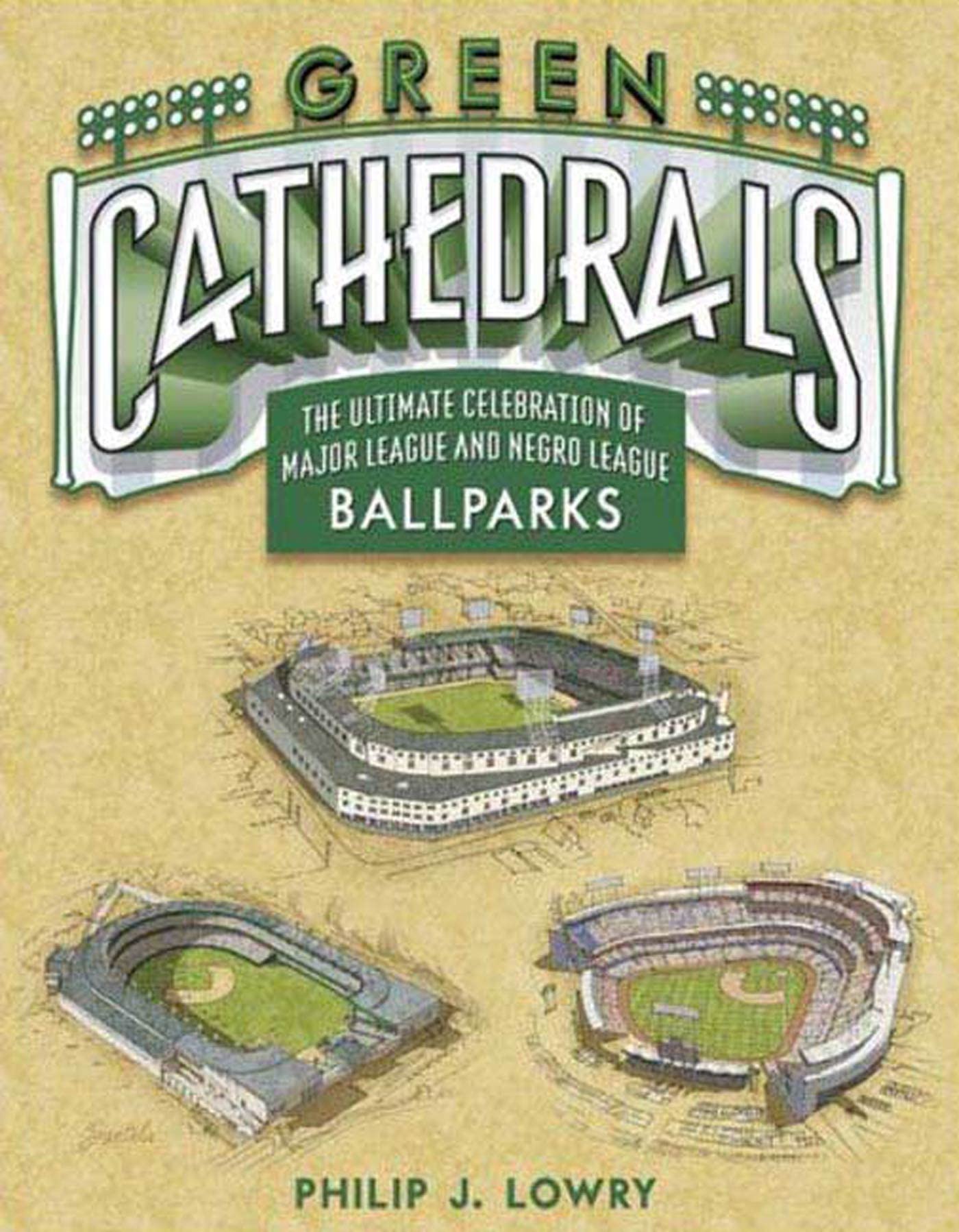 Green Cathedrals: The Ultimate Celebration of Major League and Negro League Ballparks book
