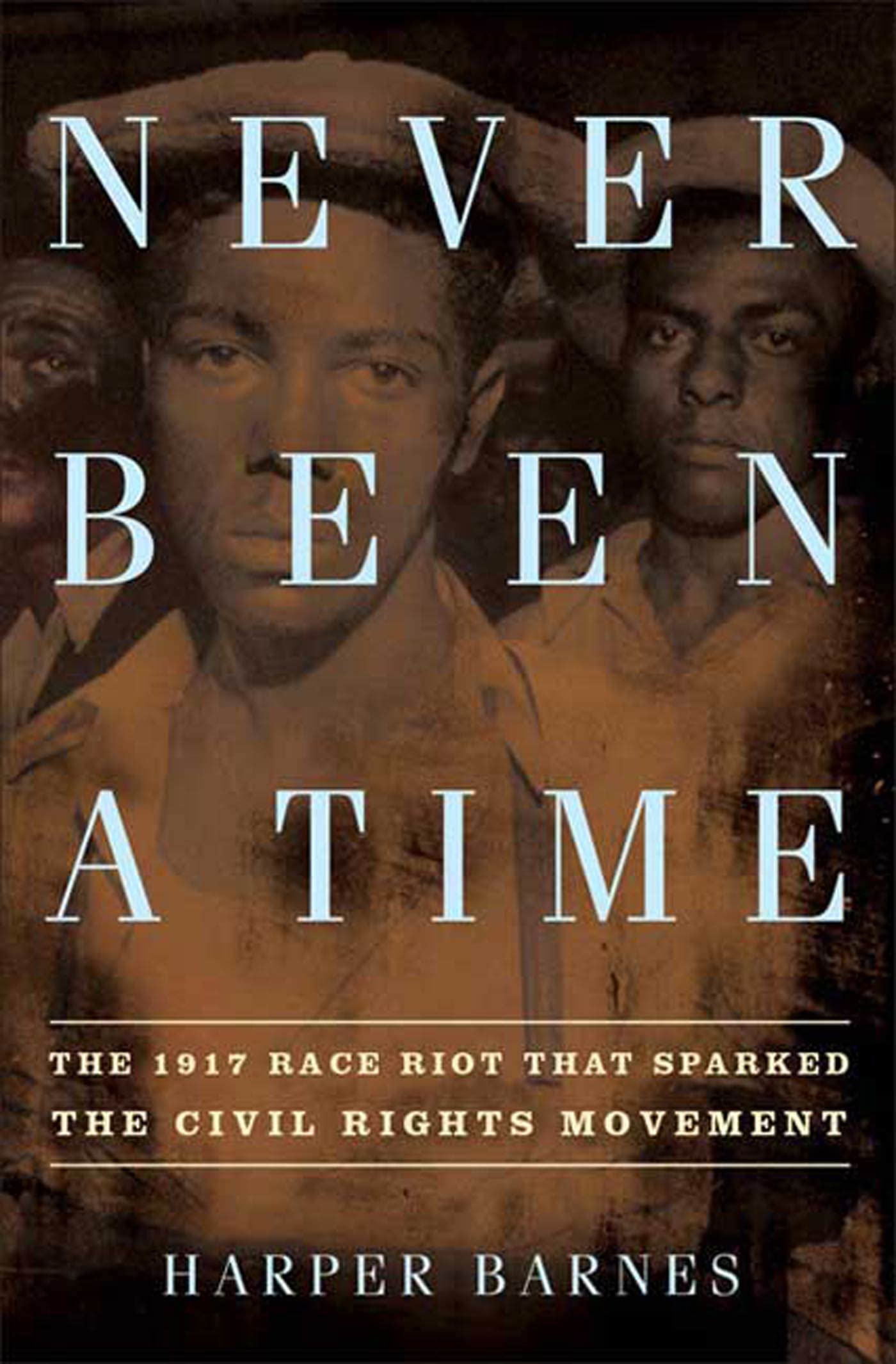 Never Been a Time: The 1917 Race Riot That Sparked the Civil Rights Movement Politics & History