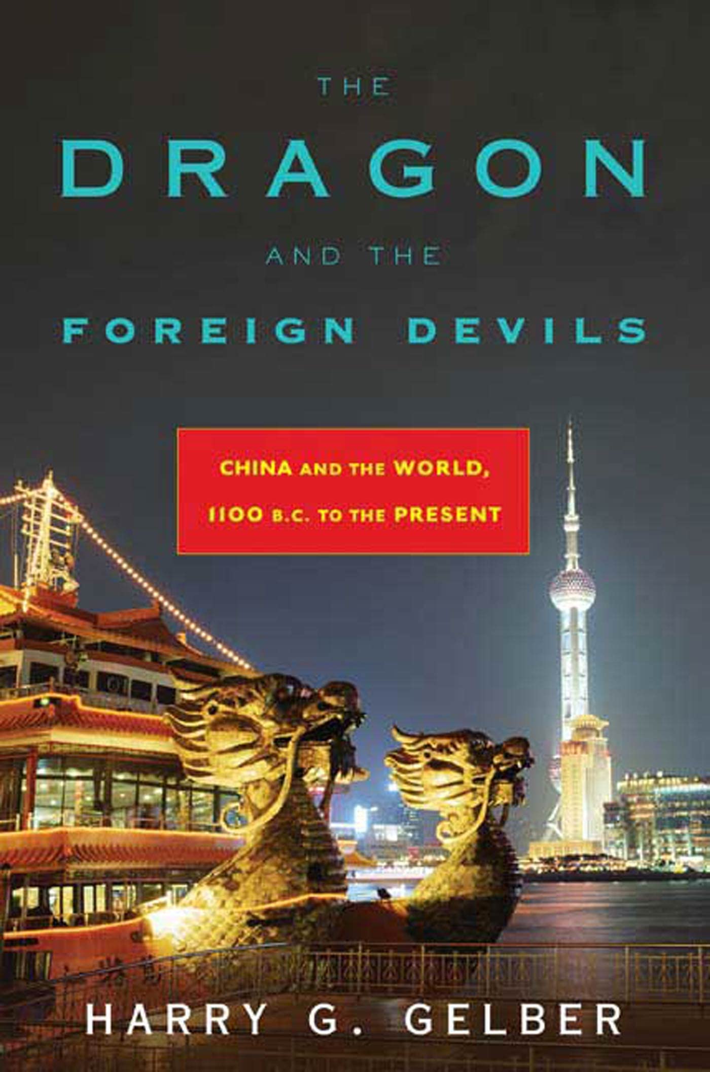 The Dragon and the Foreign Devils: China and the World, 1100 B.C. to the Present Politics & History