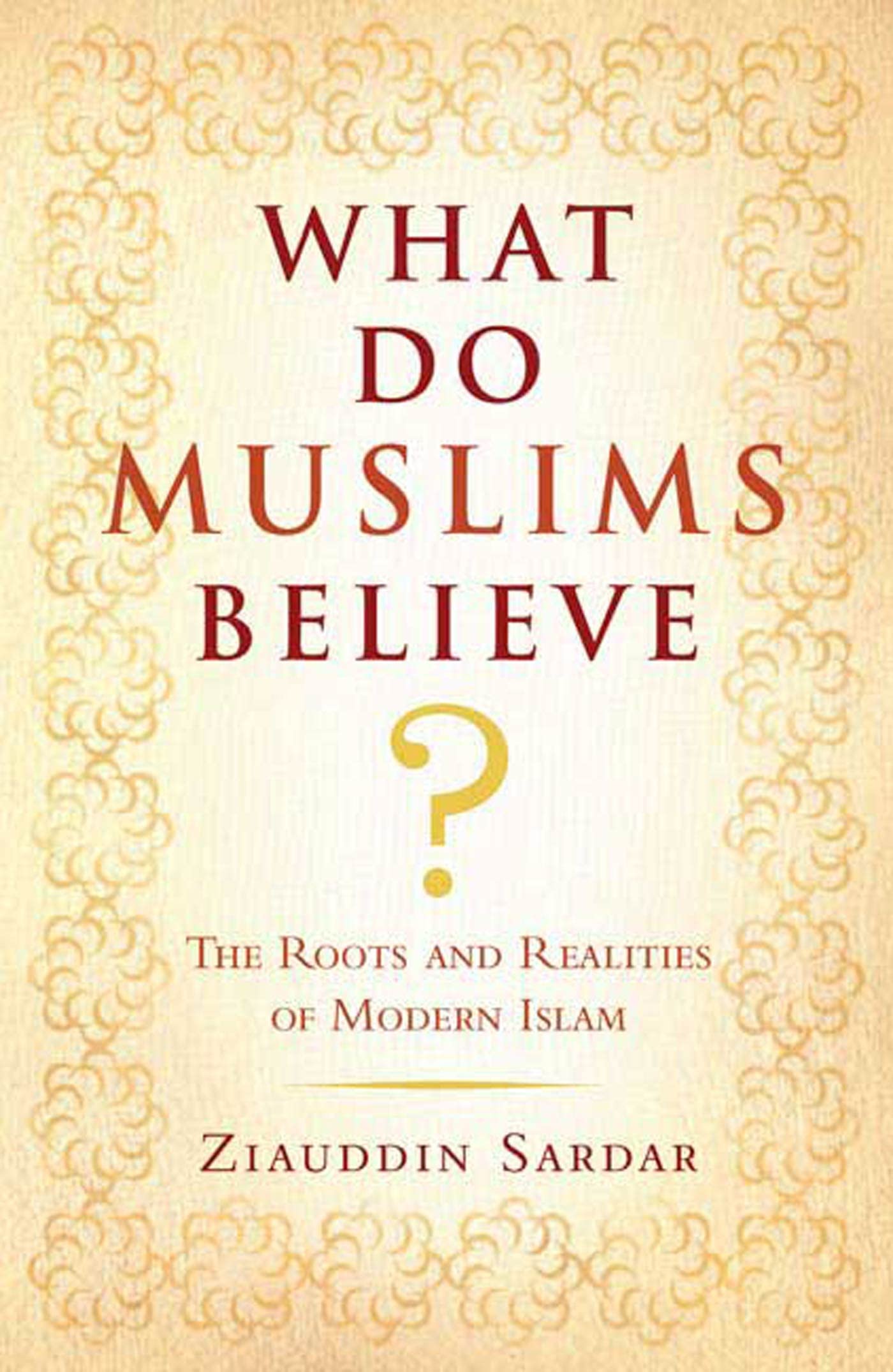 What Do Muslims Believe?: The Roots and Realities of Modern Islam Social Sciences