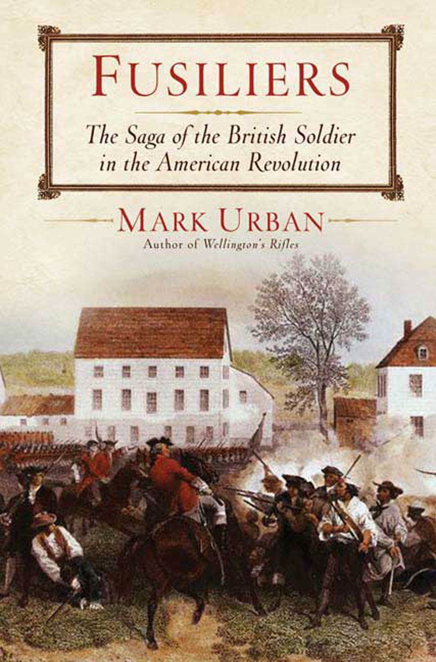 Fusiliers: The Saga of the British Redcoat Regiment in the American Revolution Politics & History