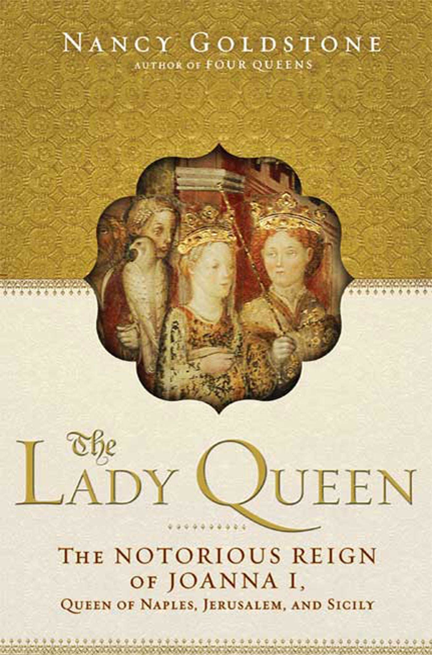 The Lady Queen: The Notorious Reign of Joanna I, Queen of Naples, Jerusalem, and Sicily Inspiring women Books