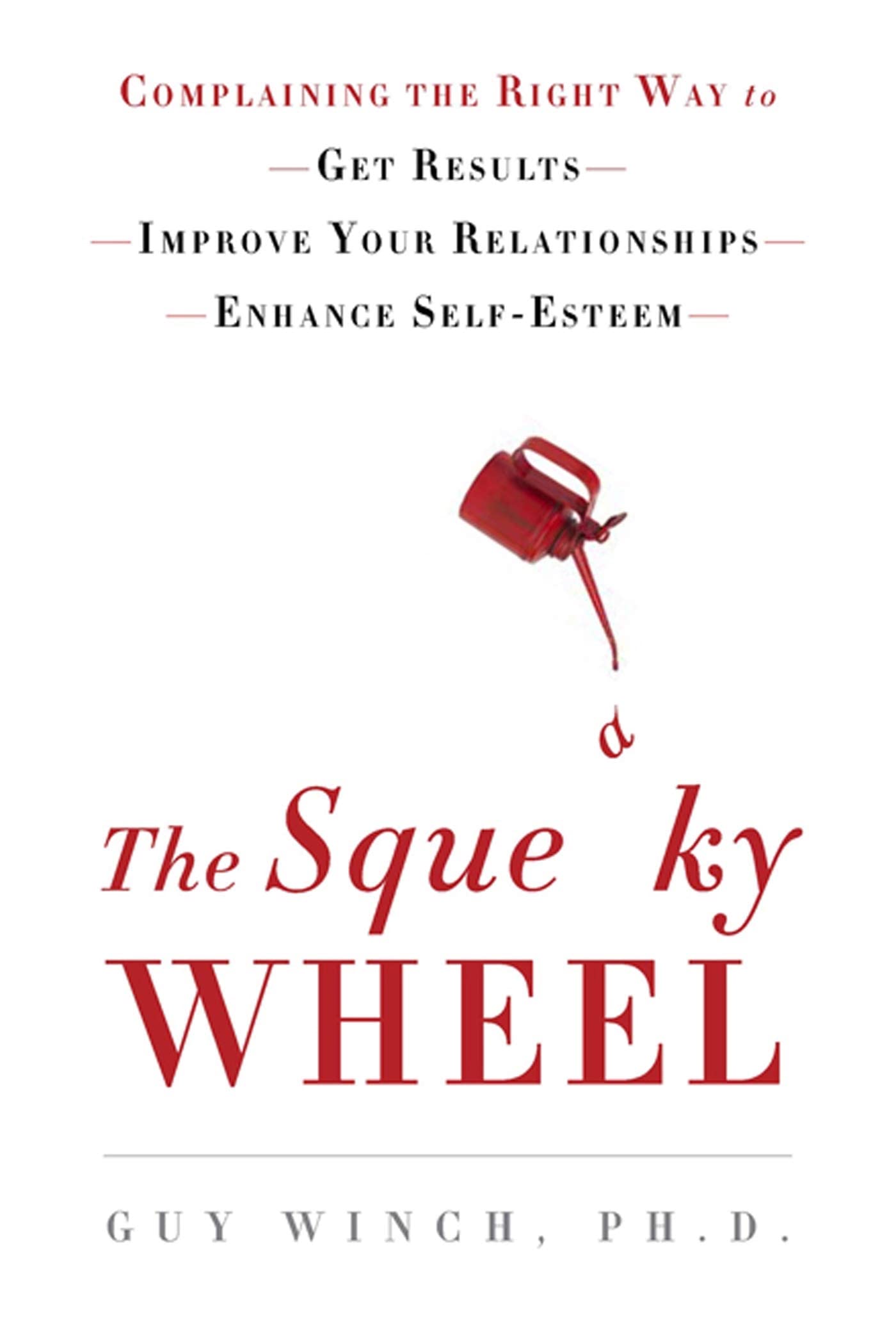 The Squeaky Wheel: Complaining the Right Way to Get Results, Improve Your Relationships, and Enhance Your Self-Esteem Lifestyle